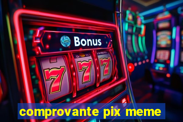 comprovante pix meme